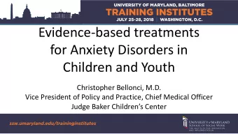 Evidence-based treatments  for Anxiety Disorders in  Children and Youth  Christopher Bellonci, M.D.
