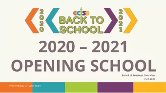 2020  2021  OPENING SCHOOL  Board of Trustees Overview  7.21.2020  Presented by Dr. Scott Muri