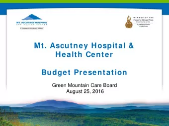 Mt. Ascutney Hospital &amp;  Health Center  Budget Presentation  Green Mountain Care Board  August