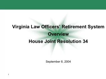 Virginia Law Officers Retirement System  Overview  House Joint Resolution 34  September 8, 2004
