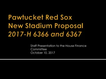 Staff Presentation to the House Finance  Committee  October 10, 2017  Proposed legislation  New