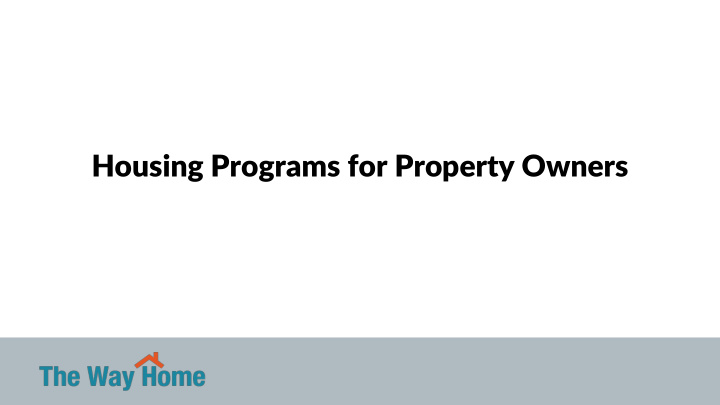 housing programs for property owners the way home is the
