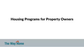 Housing Programs for Property Owners  The Way Home is the collaborative model to prevent and  end