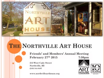 T HE N ORTHVILLE A RT H OUSE Friends and Members Annual Meeting February 27 th 2015