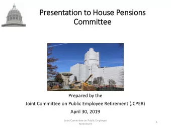 Committee  Prepared by the  Joint Committee on Public Employee Retirement (JCPER)  April 30, 2019