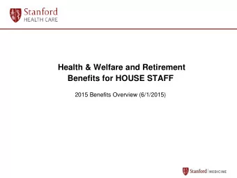 Health &amp; Welfare and Retirement  Benefits for HOUSE STAFF  2015 Benefits Overview (6/1/2015)