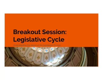 Breakout Session:  Legislative Cycle  Understanding the basics of the Legislative Process  Mark