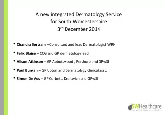 A new integrated Dermatology Service  for South Worcestershire 3 rd December 2014  Agenda  7.30 pm