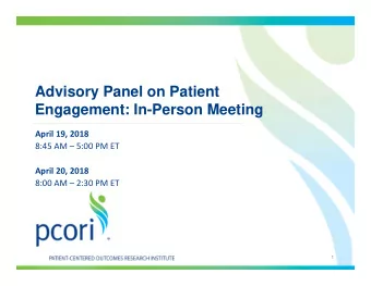 Advisory Panel on Patient  Engagement: In-Person Meeting April 19, 2018 8:45 AM  5:00 PM ET