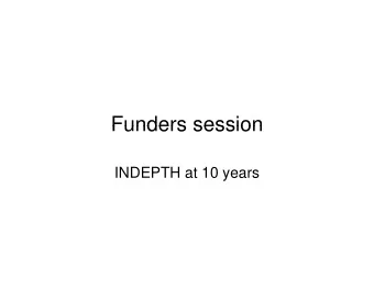 Funders session  Funders session  INDEPTH at 10 years  Issues for discussion   Funding