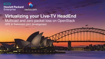 Virtualizing your Live-TV HeadEnd  Multicast and zero packet loss on OpenStack  HPE &amp; Swisscom
