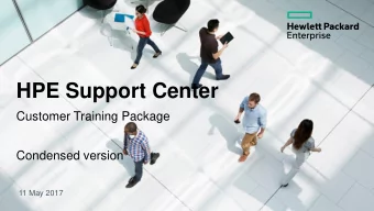 HPE Support Center  Customer Training Package  Condensed version  11 May 2017  Introduction