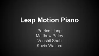 Leap Motion Piano  Patrice Liang  Matthew Patey  Vanshil Shah  Kevin Walters  Overview - Leap
