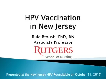 Rula Btoush, PhD, RN  Associate Professor  Presented  ented at the New  ew Jersey  sey HPV Roundta