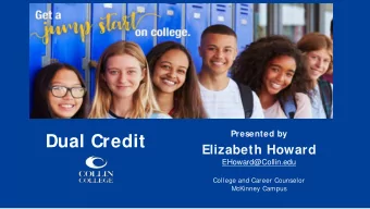 Dual Credit  Elizabeth Howard  EHoward@Collin.edu  College and Career Counselor  McKinney Campus