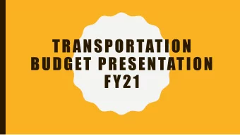 TRANSPORTATION  BUDGET PRESENTATION  FY21  B R I E F  O V E R V I E W  O F  T R A N S P O R T A T I