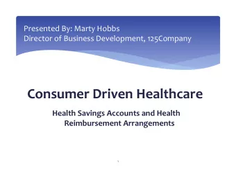 Consumer Driven Healthcare Health Savings Accounts and Health Reimbursement Arrangements  1