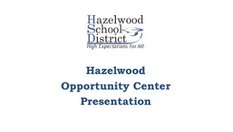 Hazelwood  Opportunity Center  Presentation  1  Purpose of the Opportunity Center  To provide