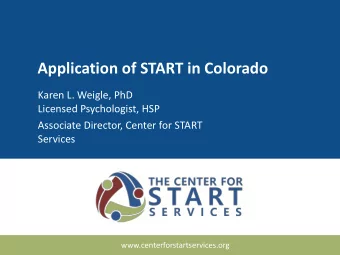 Application of START in Colorado  Karen L. Weigle, PhD  Licensed Psychologist, HSP  Associate
