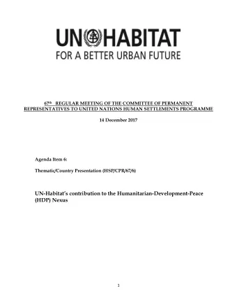UN- Habitats contribution to the Humanitarian-Development-Peace  (HDP) Nexus  1 67 th Regular