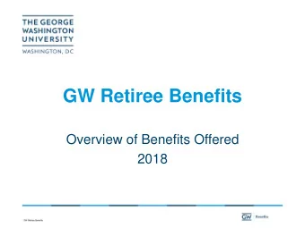 GW Retiree Benefits  Overview of Benefits Offered  2018  Retirement Eligibility  Age 55 with at