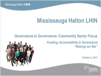 Mississauga Halton LHIN  Governance to Governance: Community Sector Focus  Funding, Accountability