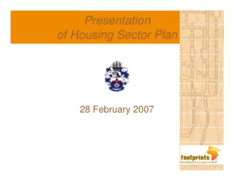 Presentation  of Housing Sector Plan  28 February 2007  Purpose of HSP  Provide a housing focus