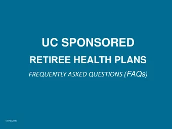 UC SPONSORED RETIREE HEALTH PLANS FREQUENTLY ASKED QUESTIONS ( FAQs )  v.07102020  FAQ #1  When I