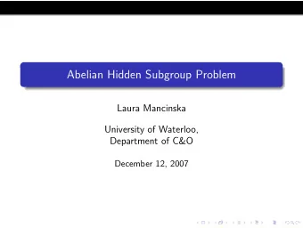 Abelian Hidden Subgroup Problem  Laura Mancinska  University of Waterloo,  Department of C&amp;O