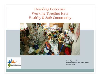 Hoarding Concerns:  Working Together for a  Healthy &amp; Safe Community  Scott Bryden, RS