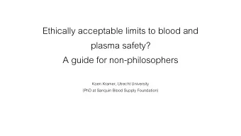 Ethically acceptable limits to blood and  plasma safety?  A guide for non-philosophers  Koen