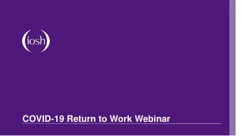 COVID-19 Return to Work Webinar  Introduction  Malcolm Shiels  MSc CFIOSH FaPS  Chair IOSH