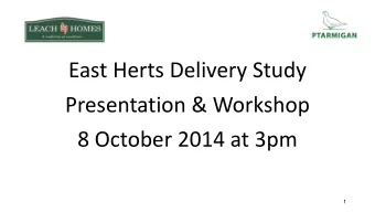 East Herts Delivery Study  Presentation &amp; Workshop  8 October 2014 at 3pm  1  INTRODUCTION