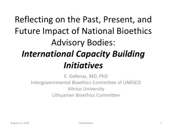 Reflecting on the Past, Present, and  Future Impact of National Bioethics Advisory Bodies: