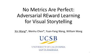 No Metrics Are Perfect:  Adversarial REward Learning  for Visual Storytelling  Xin Wang*, Wenhu