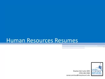 Human Resources Resumes  Rowley Hall, Suite 1005  (703) 284-5960  career.services@marymount.edu
