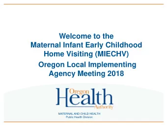 Welcome to the  Maternal Infant Early Childhood  Home Visiting (MIECHV)  Oregon Local Implementing