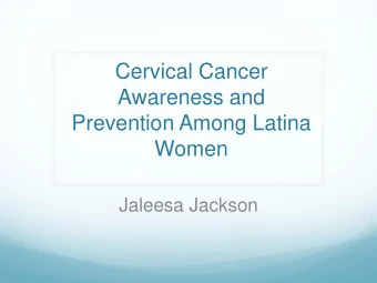 Awareness and  Prevention Among Latina  Women  Jaleesa Jackson  Introduction  Jaleesa Jackson,