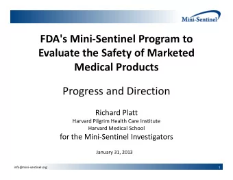 FDA's Mini-Sentinel Program to  Evaluate the Safety of Marketed  Medical Products  Progress and