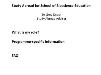 Study Abroad for School of Bioscience Education  Dr Greg Knock  Study Abroad Adviser  What is my