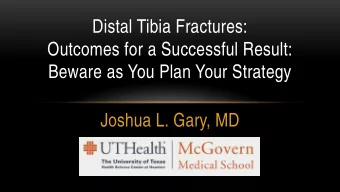 Distal Tibia Fractures:  Outcomes for a Successful Result:  Beware as You Plan Your Strategy