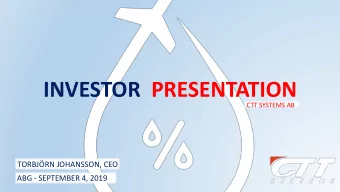 INVESTOR PRESENTATION  CTT SYSTEMS AB  TORBJRN JOHANSSON, CEO  ABG - SEPTEMBER 4, 2019  We solve