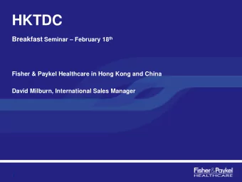 HKTDC Breakfast Seminar  February 18 th  Fisher &amp; Paykel Healthcare in Hong Kong and China