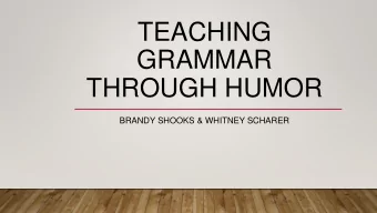 GRAMMAR  THROUGH HUMOR  BRANDY SHOOKS &amp; WHITNEY SCHARER  TEACHING GRAMMAR THROUGH HUMOR  Having