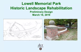 Lowell Memorial Park  Historic Landscape Rehabilitation  Preliminary Design  March 18, 2019