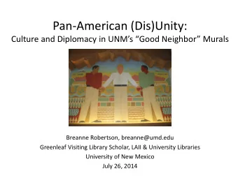 Pan-American (Dis)Unity:  Culture and Diplomacy in UNMs Good Neighbor Murals  Breanne