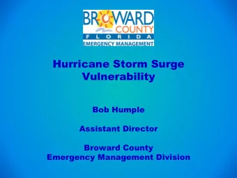 Hurricane Storm Surge  Vulnerability  Bob Humple  Assistant Director  Broward County  Emergency