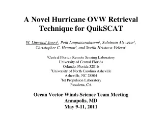 A Novel Hurricane OVW Retrieval  Technique for QuikSCAT W. Linwood Jones 1 , Peth Laupattarakasem 1