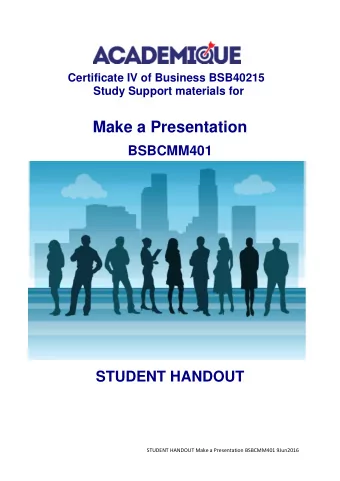 Make a Presentation BSBCMM401 STUDENT HANDOUT  STUDENT HANDOUT Make a Presentation BSBCMM401