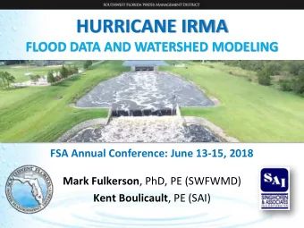 HURRICANE IRMA  FLOOD DATA AND WATERSHED MODELING FSA Annual Conference: June 13-15, 2018 Mark